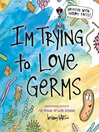 Cover image for I'm Trying to Love Germs